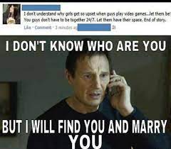 But is it too late to try. I Will Find You And Marry You I Will Find You And I Will Kill You Know Your Meme
