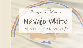 Benjamin Moore Navajo White Review A