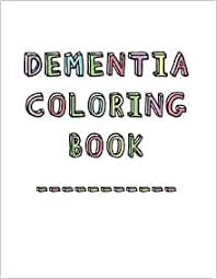 He says it may slow her decline. Dementia Coloring Book Anti Stress And Memory Loss Colouring Pad For The Elderly Studio Dementia Activity 9781070216966 Amazon Com Books