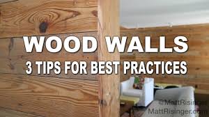 wood walls 3 tips for installing
