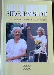 Helen joseph faced harsh repercussions for her actions, and yet, she persisted. Side By Side The Autobiography Of Helen Joseph