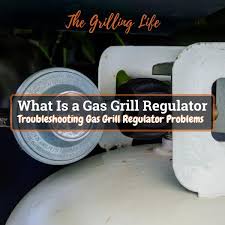 what is a gas grill regulator