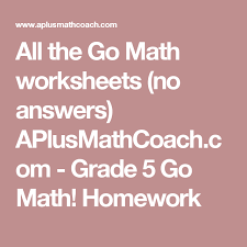 Go math homework grade 4 the other links below for grade, common core state standards. All The Go Math Worksheets No Answers Aplusmathcoach Com Grade 5 Go Math Homework Math Worksheets Go Math Math