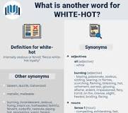 What is another word for white hot?