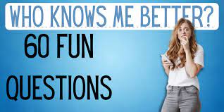 who knows me better 60 fun questions