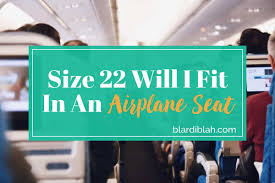 size 22 will i fit in an airplane seat