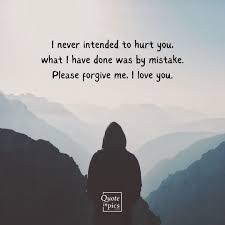to hurt you please forgive me