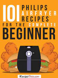 101 philips air fryer recipes for the