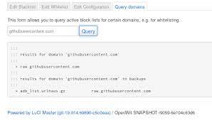 To query the active blocklist for a certain domain, please use the luci frontend or run /etc/init.d/adblock query <domain> (see example below) add new list sources: Adblock Support Thread 684 By Dibdot Community Builds Projects Packages Openwrt Forum