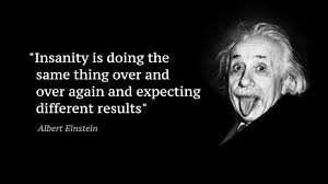 Doing the same thing over and over again and expecting different results. We Are Crazy But Not Insane Albert Einstein A Creative By Femi Longe Medium