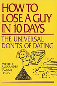 Maybe you would like to learn more about one of these? How To Lose A Guy In 10 Days The Universal Don T Of Dating Alexander Michele Long Jeannie Amazon De Bucher