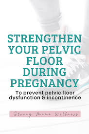 your pelvic floor during pregnancy