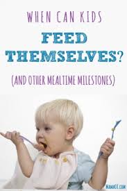 When Can Kids Feed Themselves And Other Mealtime