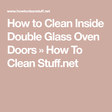 clean inside double glass oven doors