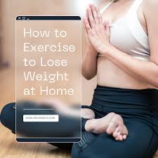 how to exercise to lose weight at home