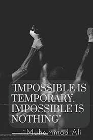 I like the fact that i can easily find many of muhammad ali's quotes by topic. Impossible Is Temporary Impossible Is Nothing 110 Pages Notebook With Motivational Muhammad Ali Quote Paperback Von Score Your Goal New Paperback 2019 The Book Depository
