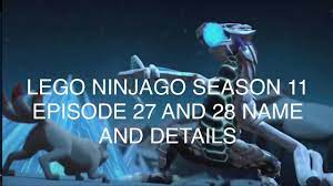 Lego Ninjago Season 11 Episode 27 and 28 Names and Details