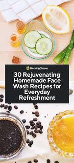 rejuvenating homemade face wash recipes