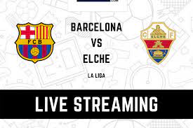 La Liga 2021 Barcelona vs Elche LIVE ...