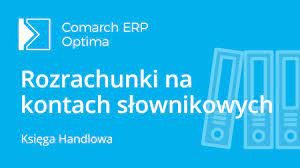 Rozrachunki na kontach - Baza Wiedzy programu Comarch ERP Optima