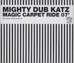 mighty dub katz magic carpet ride 07 uk