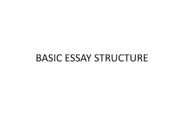 basic essay structure ppt 1 basic essay structure