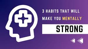 3 Habits That Will Make You Mentally Strong