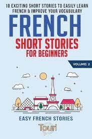 You can use it to teach yourself french, for your exams, you can also share the lessons with your friends, colleagues or students…(just dont copy my work on another website, thanks !) this page includes vocabulary lists for beginners, intermediates as well as advanced learners. French Short Stories For Beginners Pdf Dvenokbusdereachart6