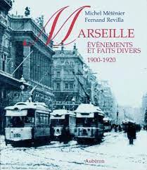 Marseille Faits Divers - Marseille 1900-1920 : Evénements et faits divers by Michel Méténier Fernand  Revilla: (2005) | librairie philippe arnaiz
