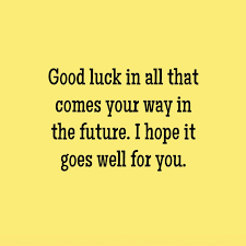 #25 goodbye and good luck! 18 Best Good Luck Quotes Ideas Good Luck Quotes Luck Quotes Good Luck Wishes