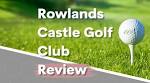 Rowlands Castle Golf Club Review [Good Or Bad?] - eeegolf