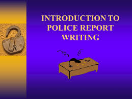•a report should be in a proper format. Introduction To Police Report Writing Report Writing Crime Report Factual Accurate Literary Journalistic Imagery Entertainment Ppt Download