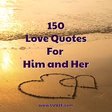 We have therefore put in the hard work of finding the best love quotes for her. 150 Cute Romantic Love Quotes For Him Her