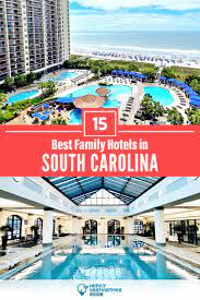 15 best family hotels in south carolina