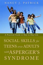 Such a person might reasonably assume that asperger syndrome is a condition in. Social Skills For Teenagers And Adults With Asperger Syndrome A Practical Guide To Day To Day Life By Nancy J Patrick