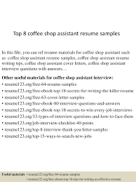 There's so much more to being a good barista than just pouring x number of coffees an hour. Top 8 Coffee Shop Assistant Resume Samples