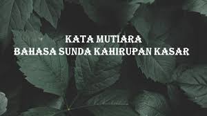 Di bawah ini ada 160 peribahasa sunda nyindir dan artinya. 333 Kata Mutiara Bahasa Sunda Kahirupan Asli Bikin Semangat