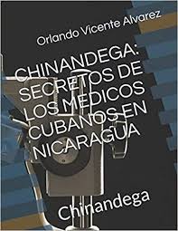 ARCOORLO GUANTANAMERO CUBA ORLANDO VICENTE ALVAREZ: CHINANDEGA: SECRETOS