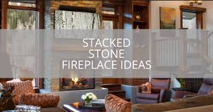 23 Stacked Stone Fireplace Ideas