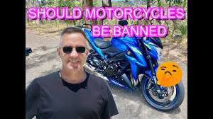 should motorcycles be banned you