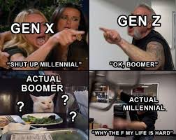 The generation that ate tide pods for fun, made a meme out of a national crisis (heard of ww3 there are 4 classes to a generation z. Gen X Vs Gen Z Vs Boomers Memes