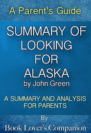 The colonel explained to me. Amazon Com Summary Of Looking For Alaska By John Green A Guide For Parents Summary And Analysis For Parents Book Lover S Companion Summaries For Parents Ebook Book Lover S Companion Looking For Alaska Kindle