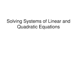 Solving Systems Of Linear And Quadratic