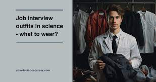 job interview outfits in science what