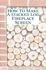 stacked log fireplace screen