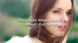 Dan dikesempatan ini akan dibahas mengenai xxnamexx mean www bokeh full sensor. Xxnamexx Mean Www Bokeh Full Sensor 2019 Link Download Terbaru