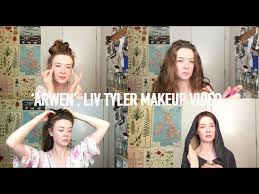 arwen liv tyler makeup video you
