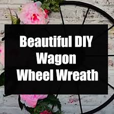 But i still how to figure out exactly. Beautiful Diy Wagon Wheel Wreath