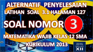 Soal teori kejuruan administrasi perkantoran dan kunci jawaban 2016 soal tryout ujian nasional 2017 dan pembahasan untuk sma maret 10 2017 januari 13 2017 oleh soal unbk. Alternatif Penyelesaian Soal No 2 Latihan Soal 3 1 Hal 127 Mat Wajib Kls 12 Sma K13 Youtube