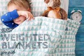 7 Best Weighted Blankets For Kids In 2019